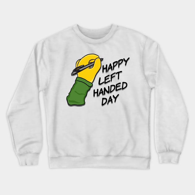 Happy Left Handed Day! Crewneck Sweatshirt by RoserinArt